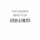 The Hidden Beauty of Seeds & Fruits